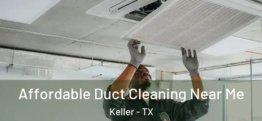  Affordable Duct Cleaning Near Me Keller - TX