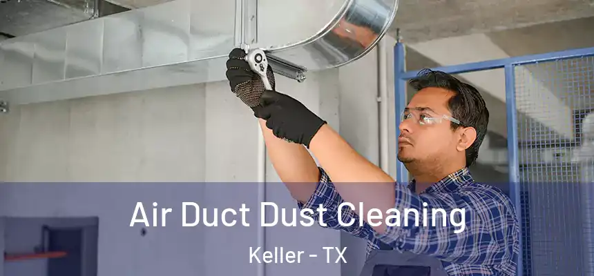  Air Duct Dust Cleaning Keller - TX