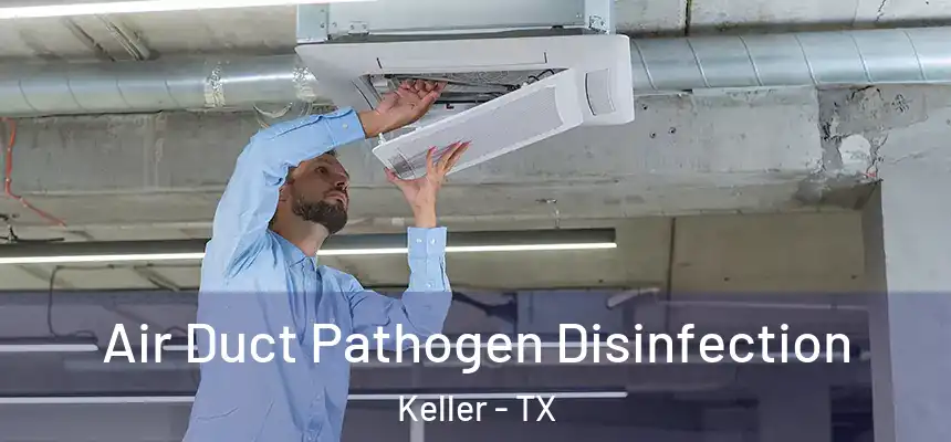  Air Duct Pathogen Disinfection Keller - TX