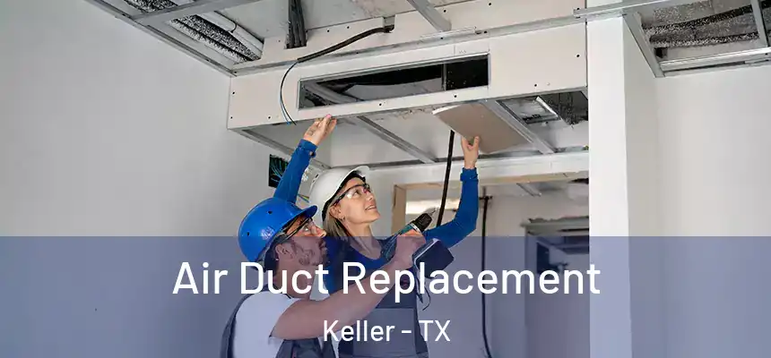  Air Duct Replacement Keller - TX
