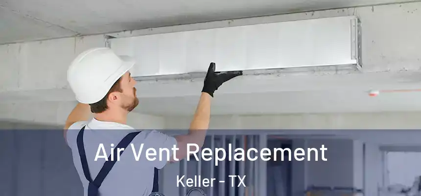  Air Vent Replacement Keller - TX