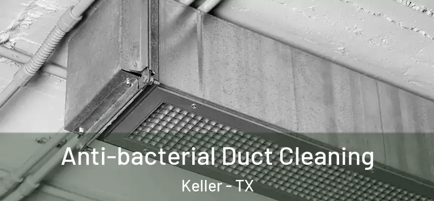  Anti-bacterial Duct Cleaning Keller - TX