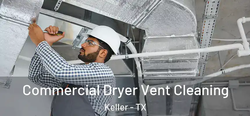  Commercial Dryer Vent Cleaning Keller - TX