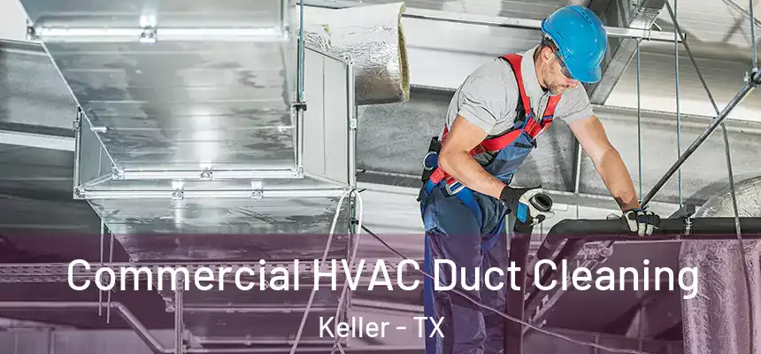  Commercial HVAC Duct Cleaning Keller - TX