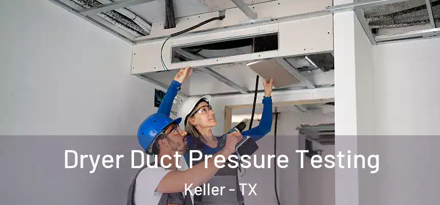  Dryer Duct Pressure Testing Keller - TX