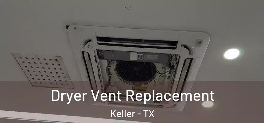 Dryer Vent Replacement Keller - TX