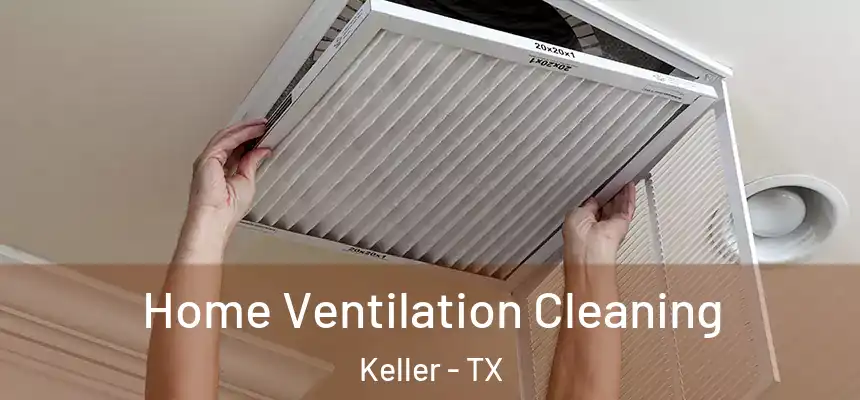  Home Ventilation Cleaning Keller - TX