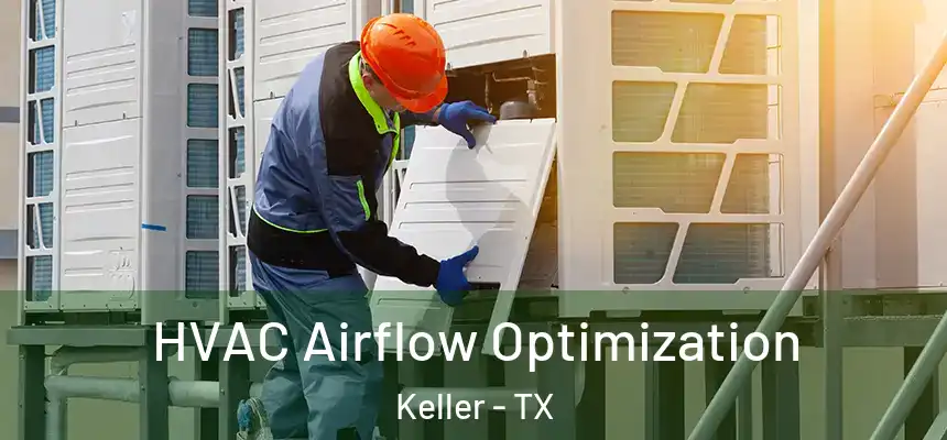 HVAC Airflow Optimization Keller - TX