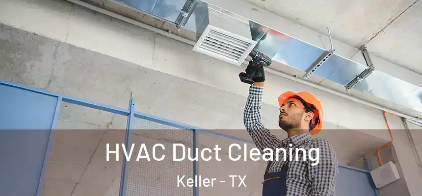  HVAC Duct Cleaning Keller - TX