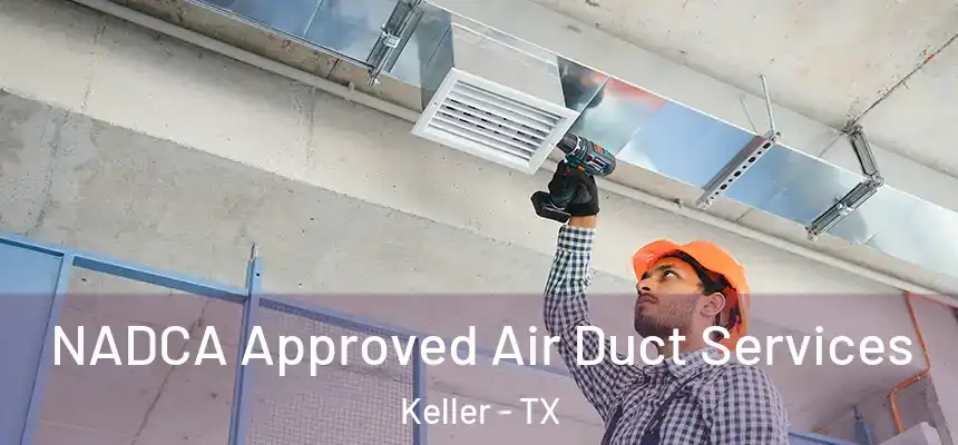  NADCA Approved Air Duct Services Keller - TX
